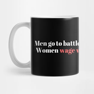 Men go to battle. Women wage war. Mug